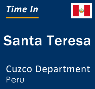 Current local time in Santa Teresa, Cuzco Department, Peru