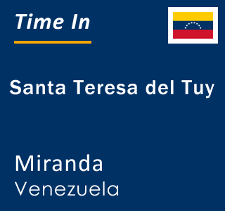 Current local time in Santa Teresa del Tuy, Miranda, Venezuela