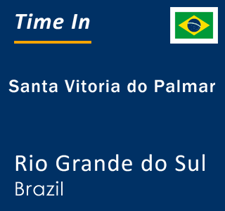 Current local time in Santa Vitoria do Palmar, Rio Grande do Sul, Brazil