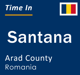 Current local time in Santana, Arad County, Romania