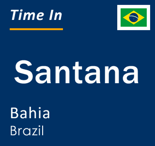 Current local time in Santana, Bahia, Brazil