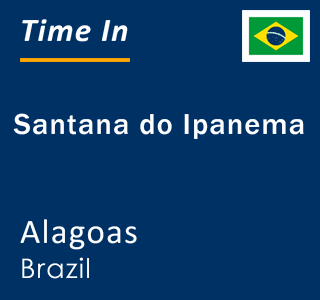 Current local time in Santana do Ipanema, Alagoas, Brazil