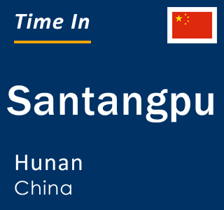 Current local time in Santangpu, Hunan, China