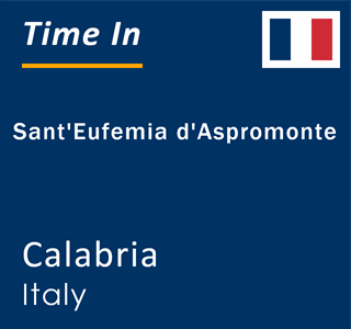 Current local time in Sant'Eufemia d'Aspromonte, Calabria, Italy