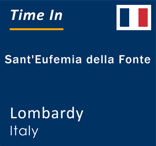 Current local time in Sant'Eufemia della Fonte, Lombardy, Italy