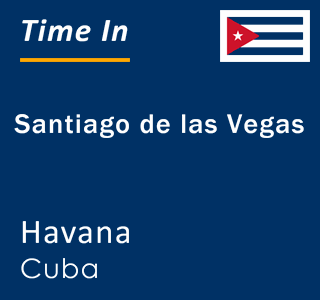 Current local time in Santiago de las Vegas, Havana, Cuba