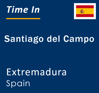 Current local time in Santiago del Campo, Extremadura, Spain