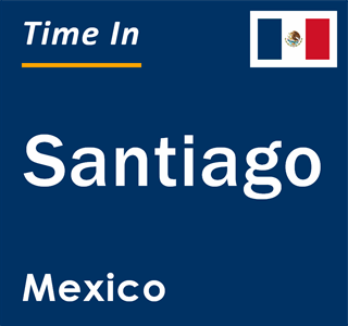 Current local time in Santiago, Mexico