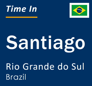 Current local time in Santiago, Rio Grande do Sul, Brazil