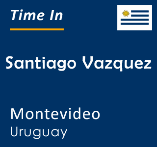 Current local time in Santiago Vazquez, Montevideo, Uruguay
