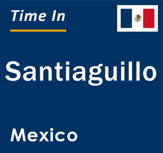 Current local time in Santiaguillo, Mexico