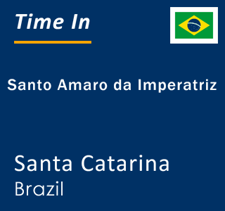 Current local time in Santo Amaro da Imperatriz, Santa Catarina, Brazil