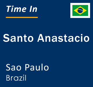 Current local time in Santo Anastacio, Sao Paulo, Brazil