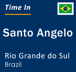 Current local time in Santo Angelo, Rio Grande do Sul, Brazil