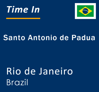 Current local time in Santo Antonio de Padua, Rio de Janeiro, Brazil