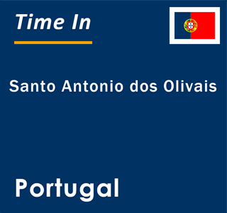 Current local time in Santo Antonio dos Olivais, Portugal