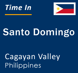 Current local time in Santo Domingo, Cagayan Valley, Philippines