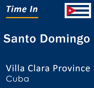 Current local time in Santo Domingo, Villa Clara Province, Cuba