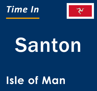 Current time in Santon, Isle of Man