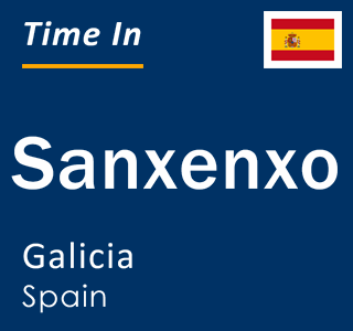 Current local time in Sanxenxo, Galicia, Spain