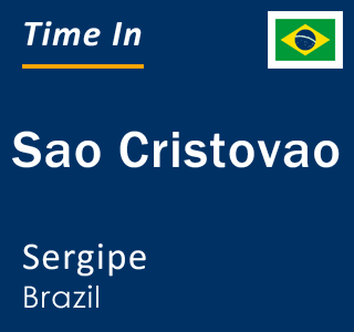 Current local time in Sao Cristovao, Sergipe, Brazil