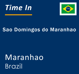 Current local time in Sao Domingos do Maranhao, Maranhao, Brazil