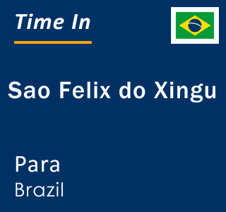 Current local time in Sao Felix do Xingu, Para, Brazil