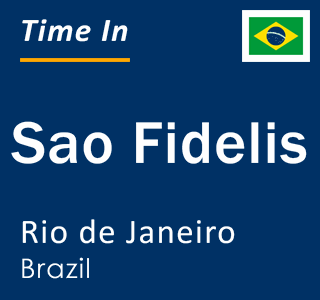 Current local time in Sao Fidelis, Rio de Janeiro, Brazil