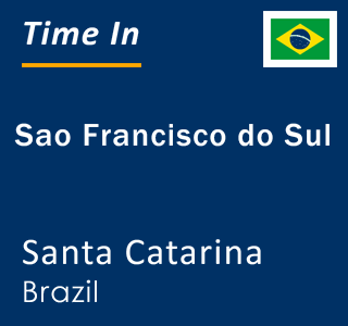 Current local time in Sao Francisco do Sul, Santa Catarina, Brazil