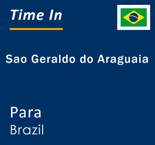 Current local time in Sao Geraldo do Araguaia, Para, Brazil