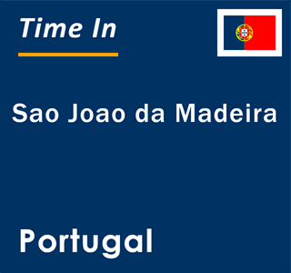 Current local time in Sao Joao da Madeira, Portugal