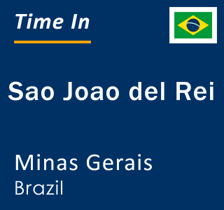 Current local time in Sao Joao del Rei, Minas Gerais, Brazil