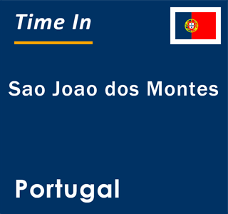 Current local time in Sao Joao dos Montes, Portugal