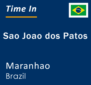 Current local time in Sao Joao dos Patos, Maranhao, Brazil