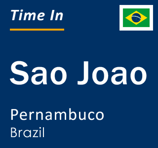 Current local time in Sao Joao, Pernambuco, Brazil