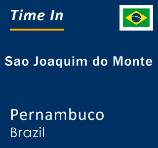 Current local time in Sao Joaquim do Monte, Pernambuco, Brazil