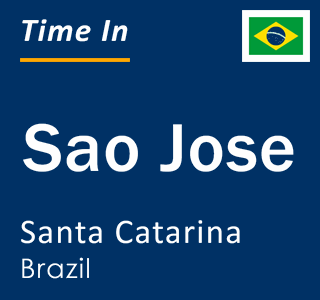 Current local time in Sao Jose, Santa Catarina, Brazil