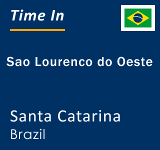 Current local time in Sao Lourenco do Oeste, Santa Catarina, Brazil
