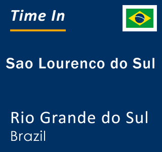 Current local time in Sao Lourenco do Sul, Rio Grande do Sul, Brazil