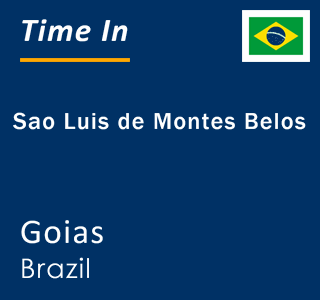 Current local time in Sao Luis de Montes Belos, Goias, Brazil
