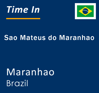 Current local time in Sao Mateus do Maranhao, Maranhao, Brazil