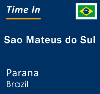 Current local time in Sao Mateus do Sul, Parana, Brazil