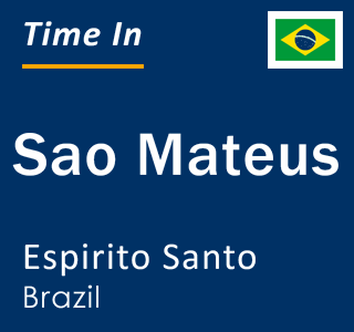 Current time in Sao Mateus, Espirito Santo, Brazil