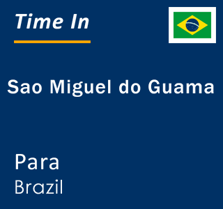 Current local time in Sao Miguel do Guama, Para, Brazil