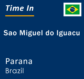 Current local time in Sao Miguel do Iguacu, Parana, Brazil