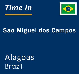 Current local time in Sao Miguel dos Campos, Alagoas, Brazil