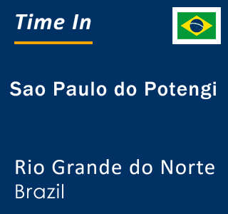 Current local time in Sao Paulo do Potengi, Rio Grande do Norte, Brazil