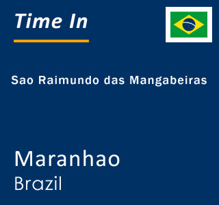 Current local time in Sao Raimundo das Mangabeiras, Maranhao, Brazil