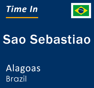 Current local time in Sao Sebastiao, Alagoas, Brazil