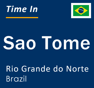 Current local time in Sao Tome, Rio Grande do Norte, Brazil